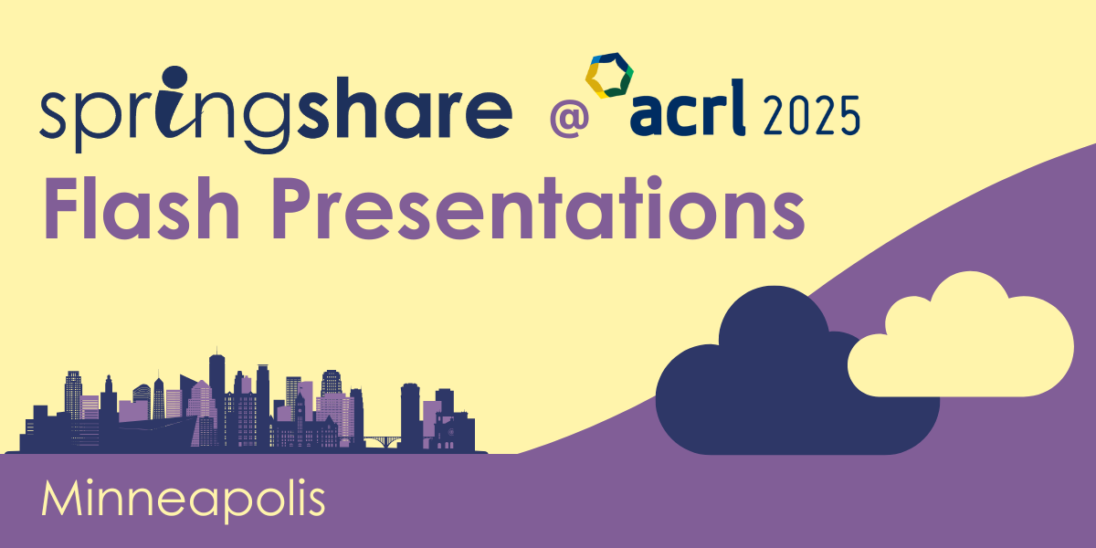 Springshare at ACRL 2025 Flash Presentations